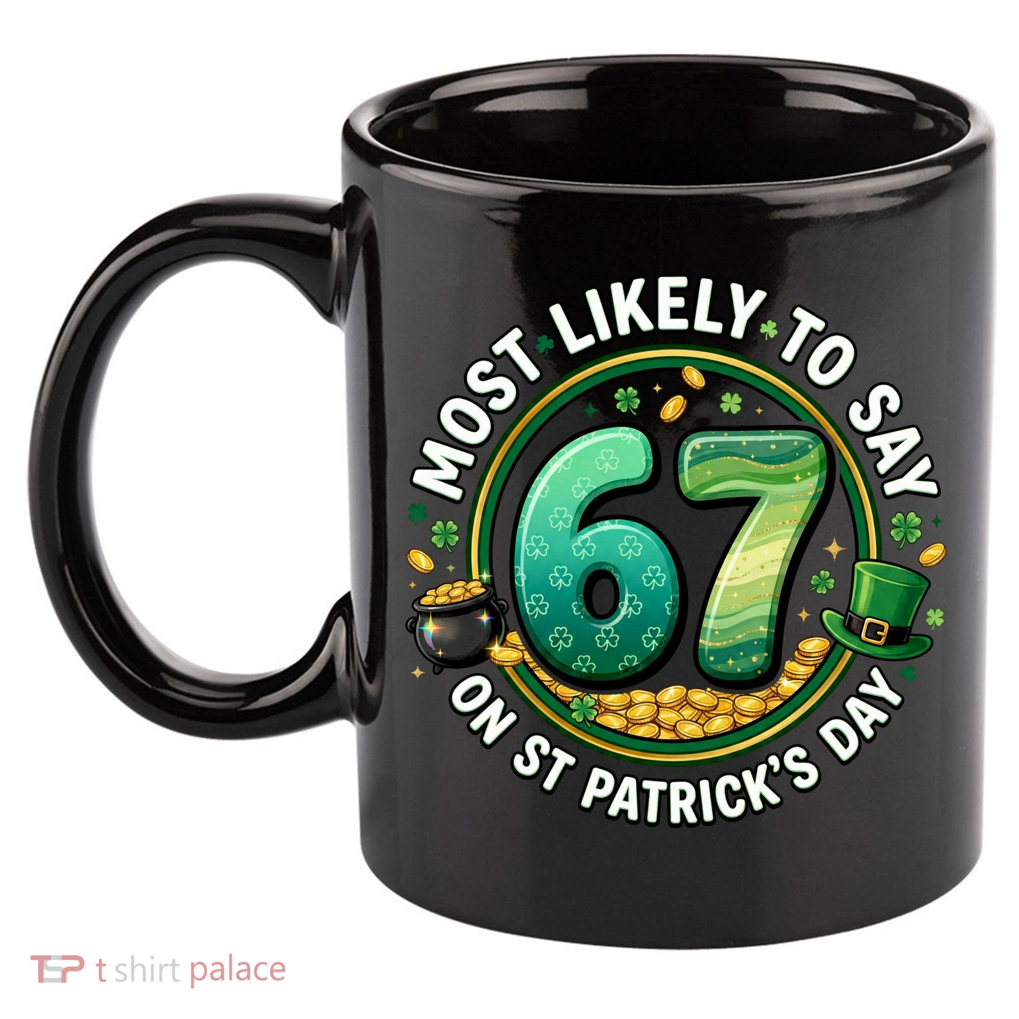 Most Likley To Say 67 On St Patrick's Day 11oz C Handle Ceramic Mug
