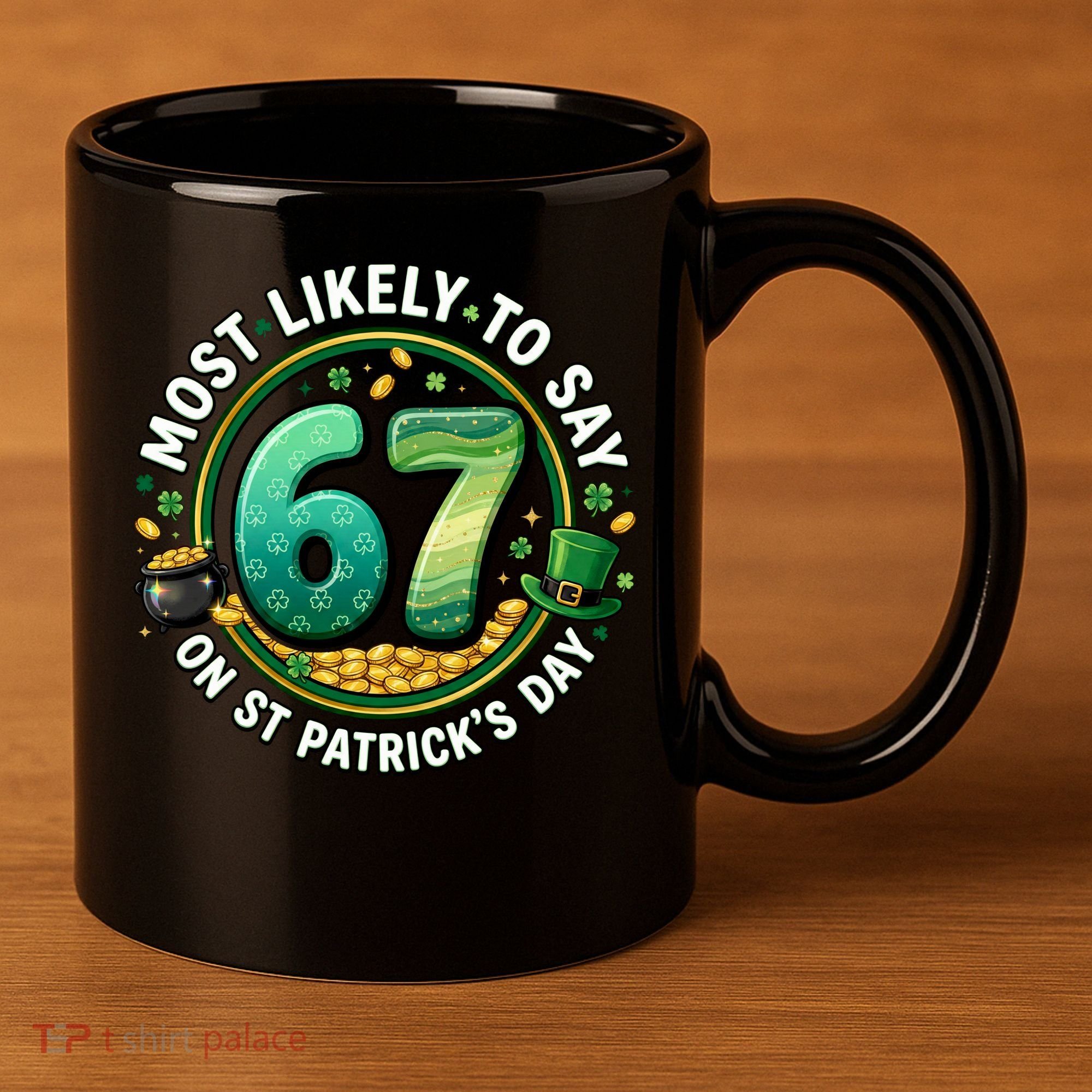 Most Likley To Say 67 On St Patrick's Day 11oz C Handle Ceramic Mug