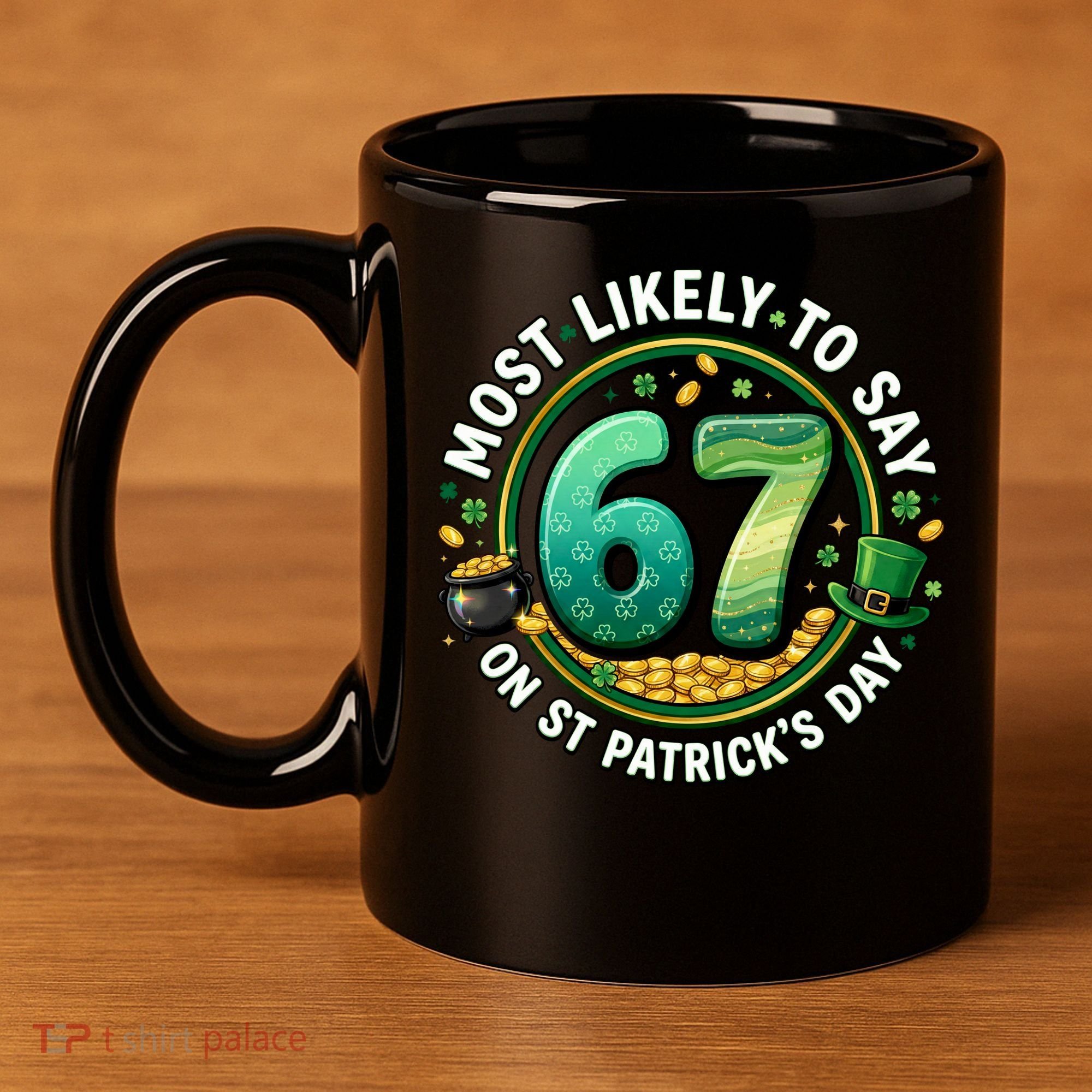 Most Likley To Say 67 On St Patrick's Day 11oz C Handle Ceramic Mug
