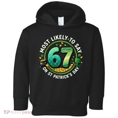 Most Likley To Say 67 On St Patrick's Day Toddler Hoodie