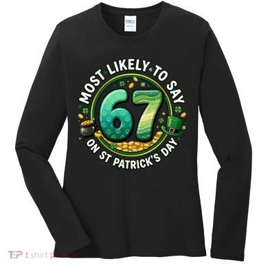 Most Likley To Say 67 On St Patrick's Day Women's Long Sleeve Shirt