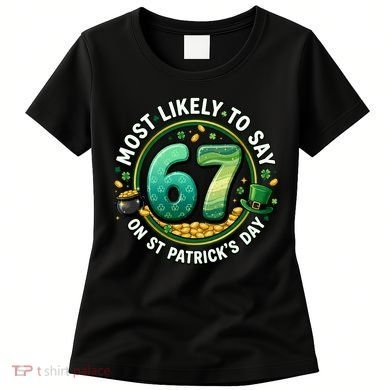 Most Likley To Say 67 On St Patrick's Day Women's T-Shirt