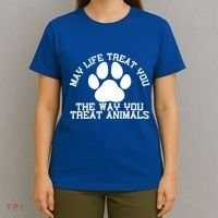 May Life Treat You The Way You Treat Animals Funny Pet Meaningful Gift T-Shirt thumb 4