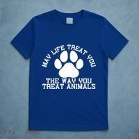 May Life Treat You The Way You Treat Animals Funny Pet Meaningful Gift T-Shirt thumb 5