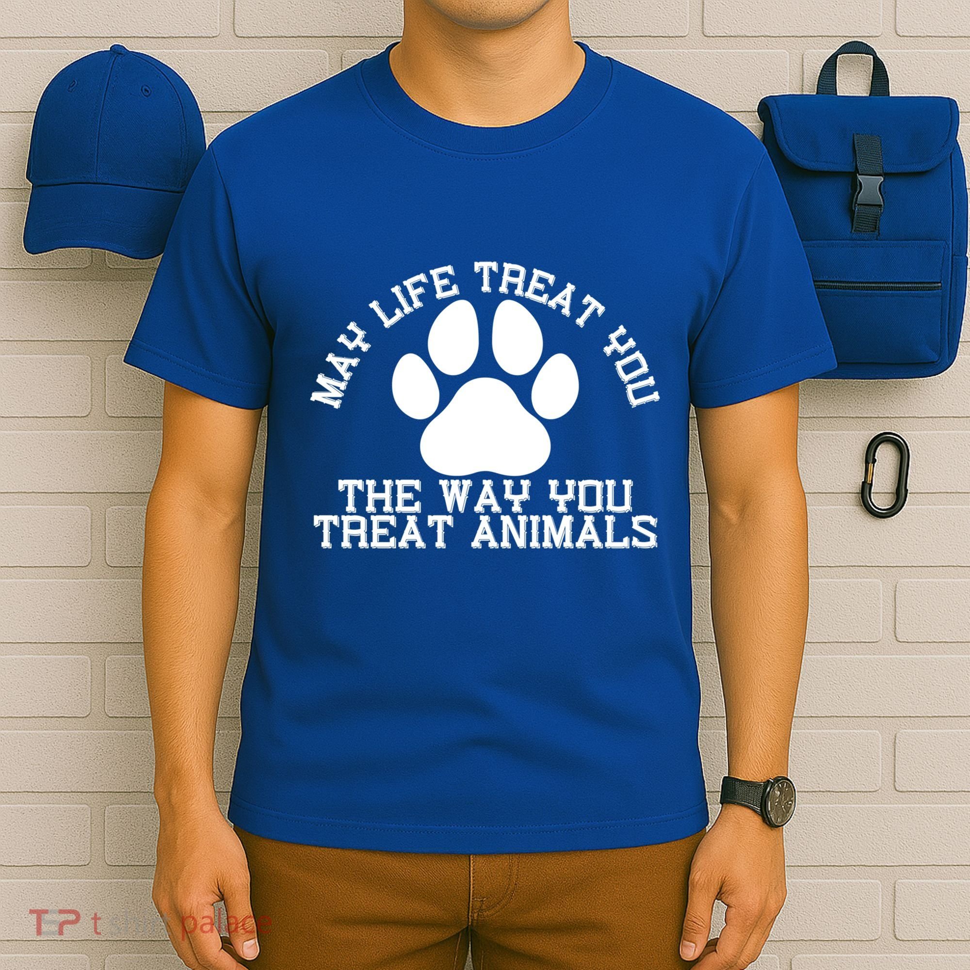 May Life Treat You The Way You Treat Animals Funny Pet Meaningful Gift T-Shirt