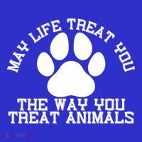 May Life Treat You The Way You Treat Animals Funny Pet Meaningful Gift T-Shirt thumb 7