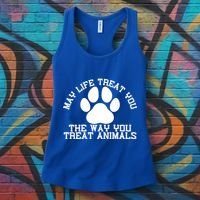 May Life Treat You The Way You Treat Animals Funny Pet Meaningful Gift Women's Tank Top thumb 3