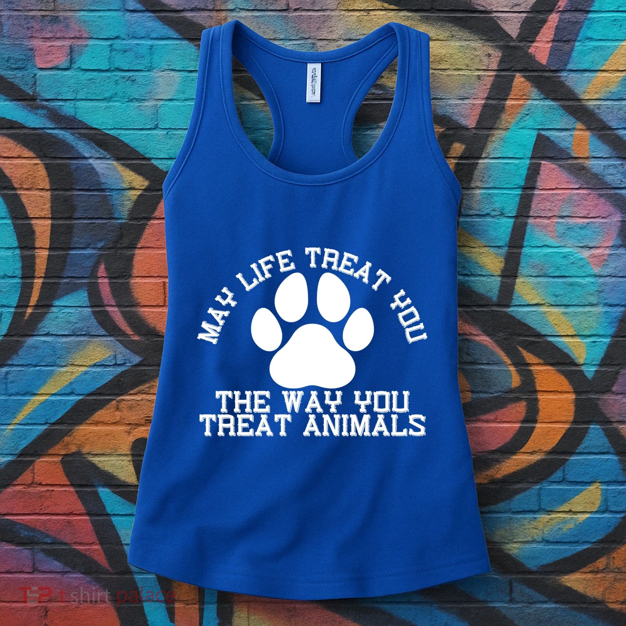 May Life Treat You The Way You Treat Animals Funny Pet Meaningful Gift Women's Tank Top