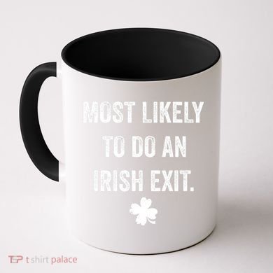 Most Likely To Do An Irish Exit Funny St Patricks Day Coffee Mug