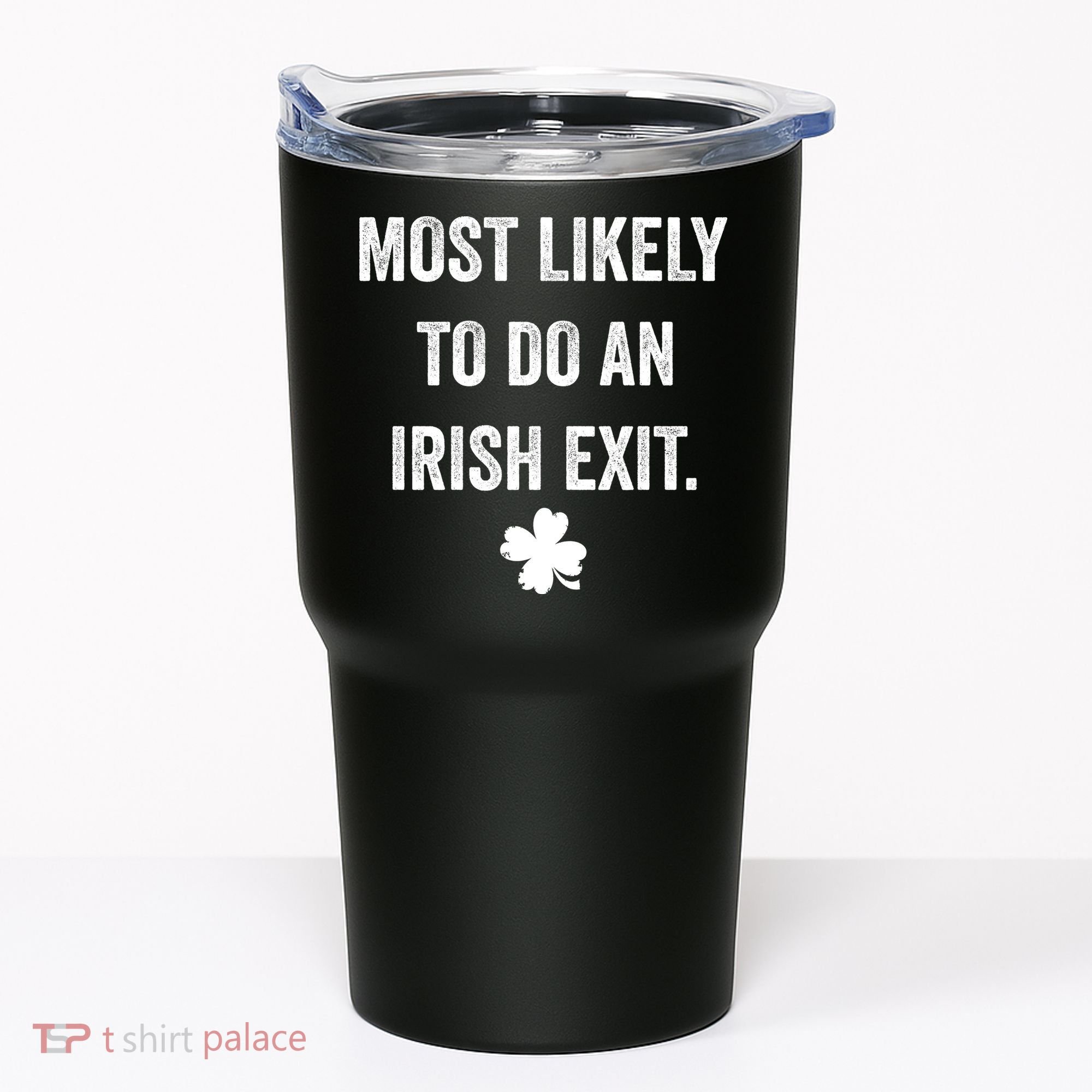 Most Likely To Do An Irish Exit Funny St Patricks Day Tumbler