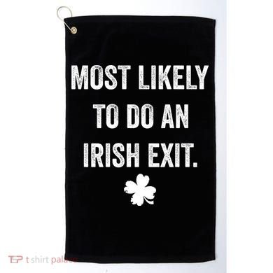 Most Likely To Do An Irish Exit Funny St Patricks Day Golf Towel
