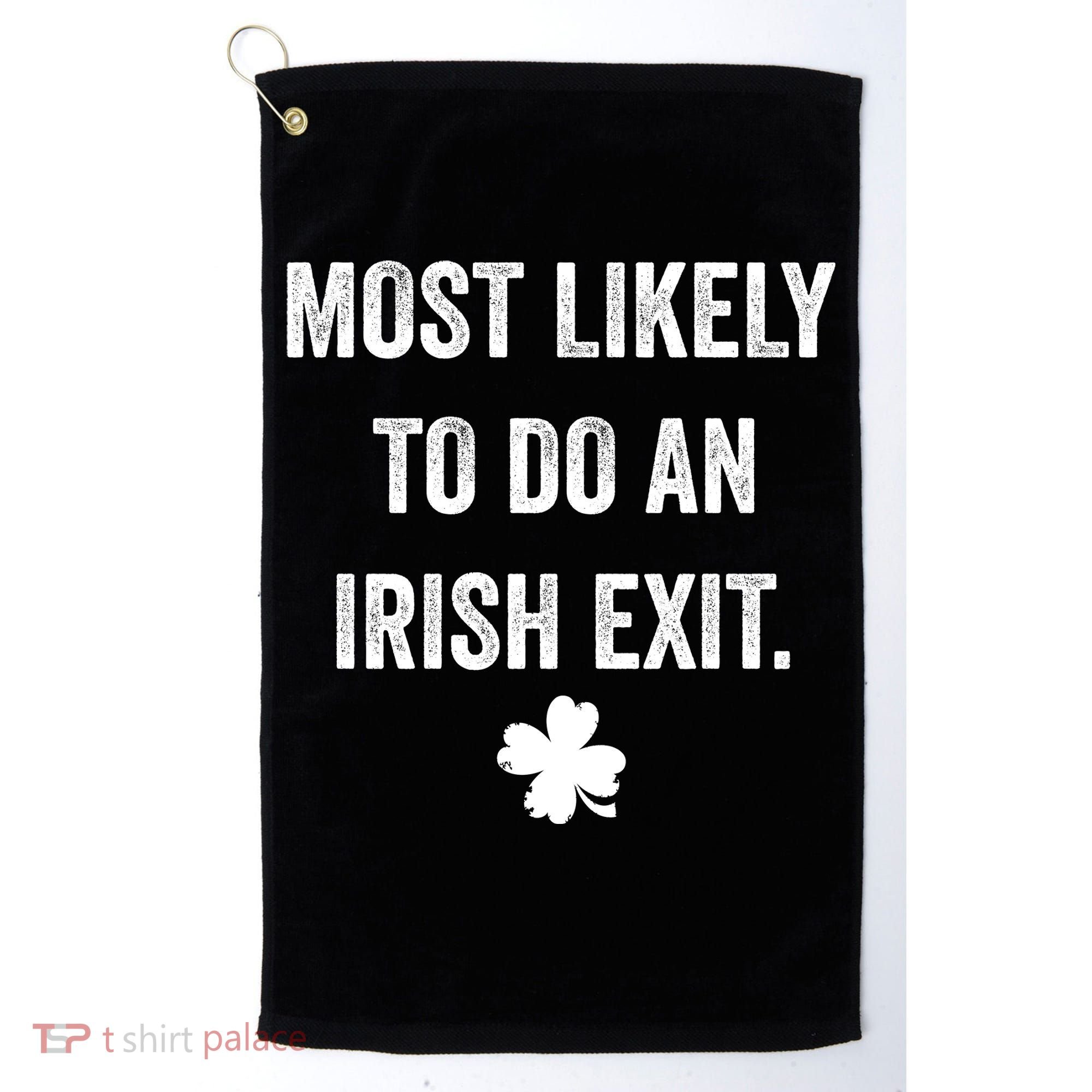 Most Likely To Do An Irish Exit Funny St Patricks Day Golf Towel