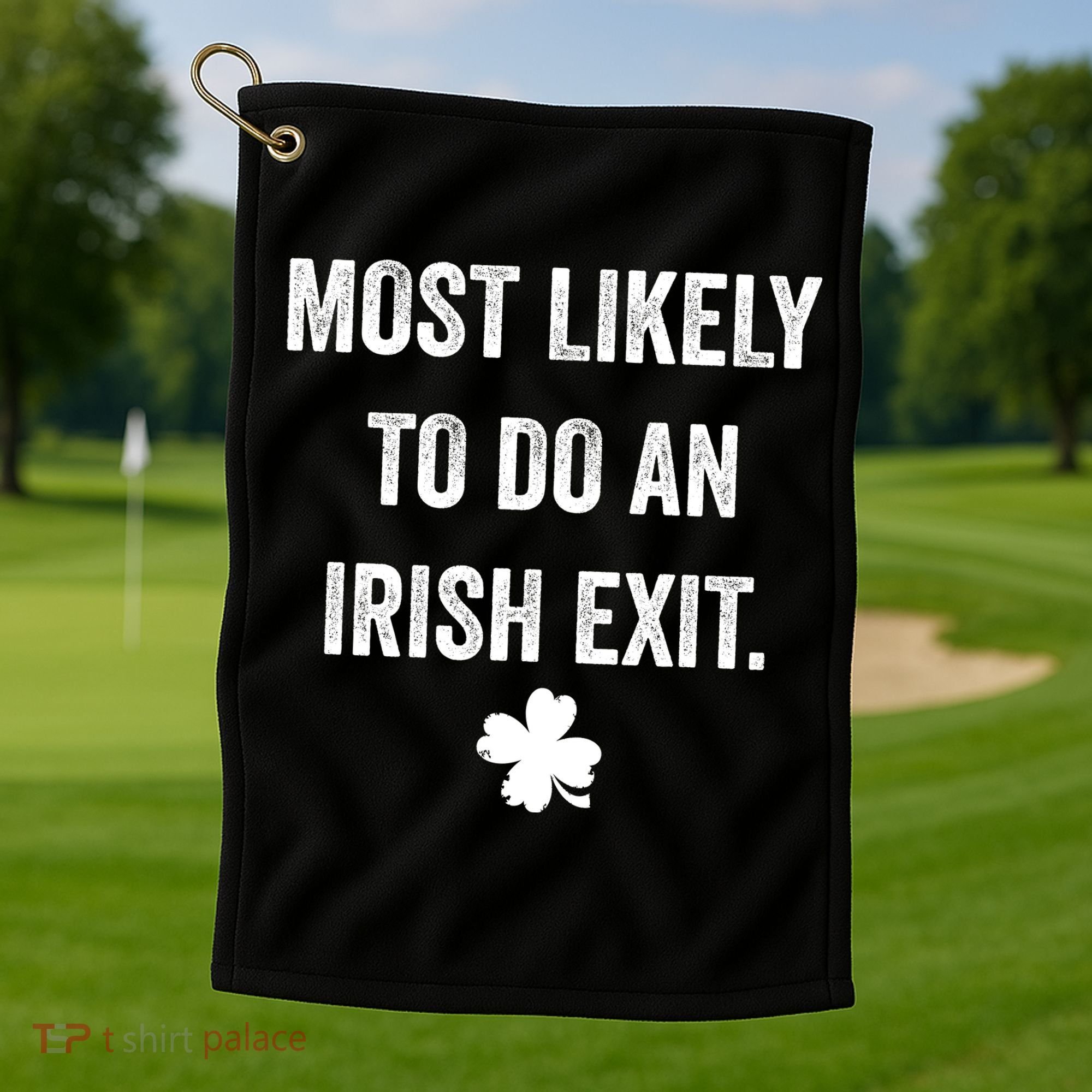 Most Likely To Do An Irish Exit Funny St Patricks Day Golf Towel