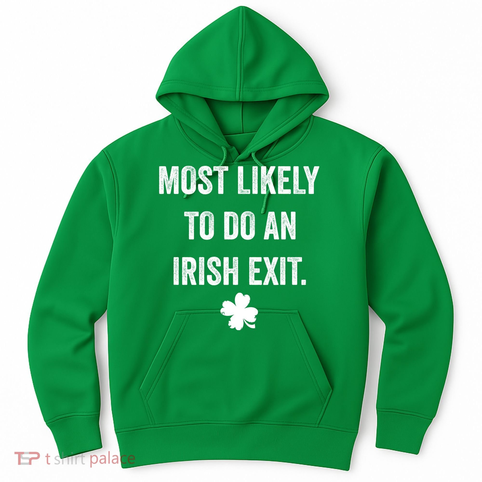 Most Likely To Do An Irish Exit Funny St Patricks Day Hoodie