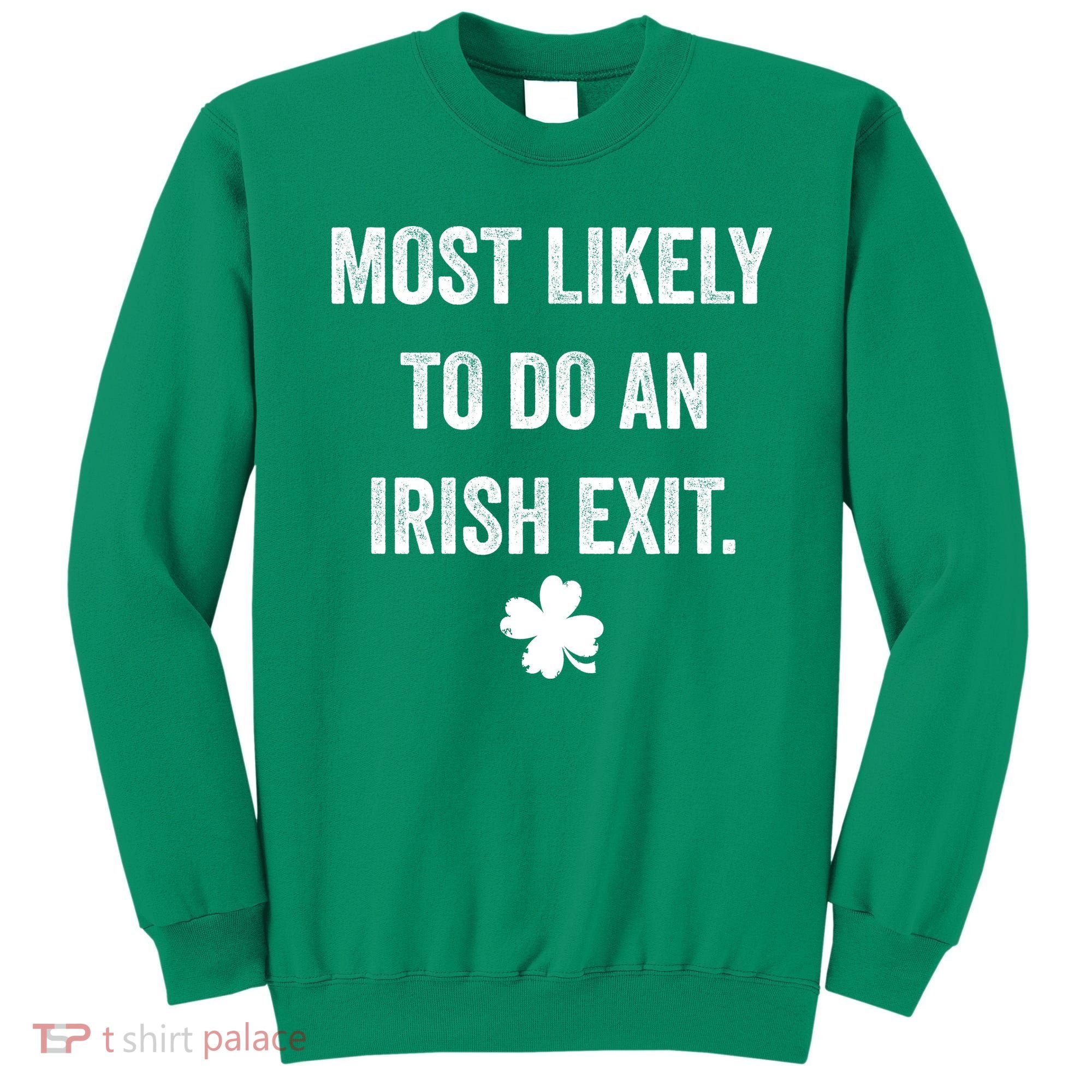 Most Likely To Do An Irish Exit Funny St Patricks Day Sweatshirt