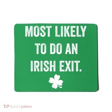 Most Likely To Do An Irish Exit Funny St Patricks Day Mousepad