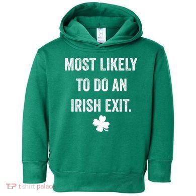 Most Likely To Do An Irish Exit Funny St Patricks Day Toddler Hoodie