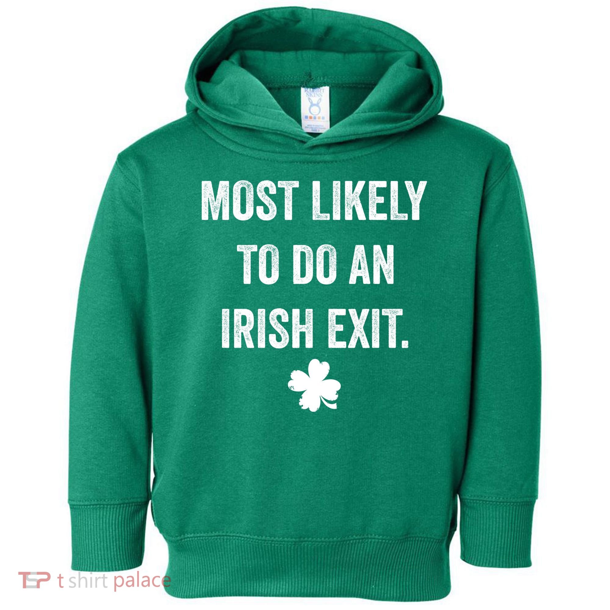Most Likely To Do An Irish Exit Funny St Patricks Day Toddler Hoodie