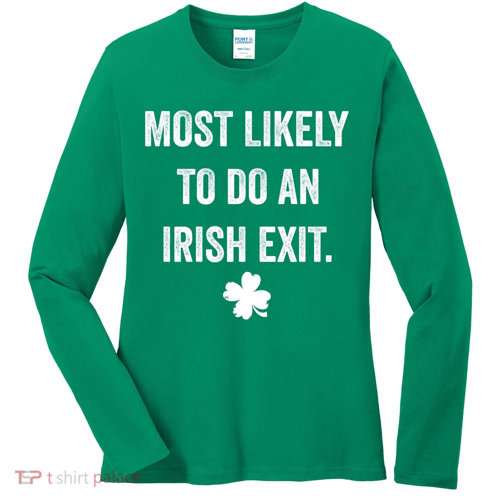 Most Likely To Do An Irish Exit Funny St Patricks Day Women's Long Sleeve Shirt