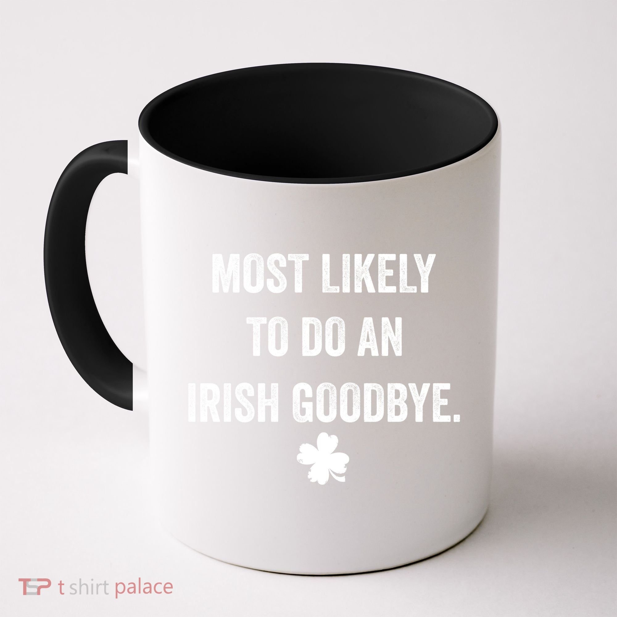Most Likely To Do An Irish Goodbye Funny St Patricks Day Coffee Mug