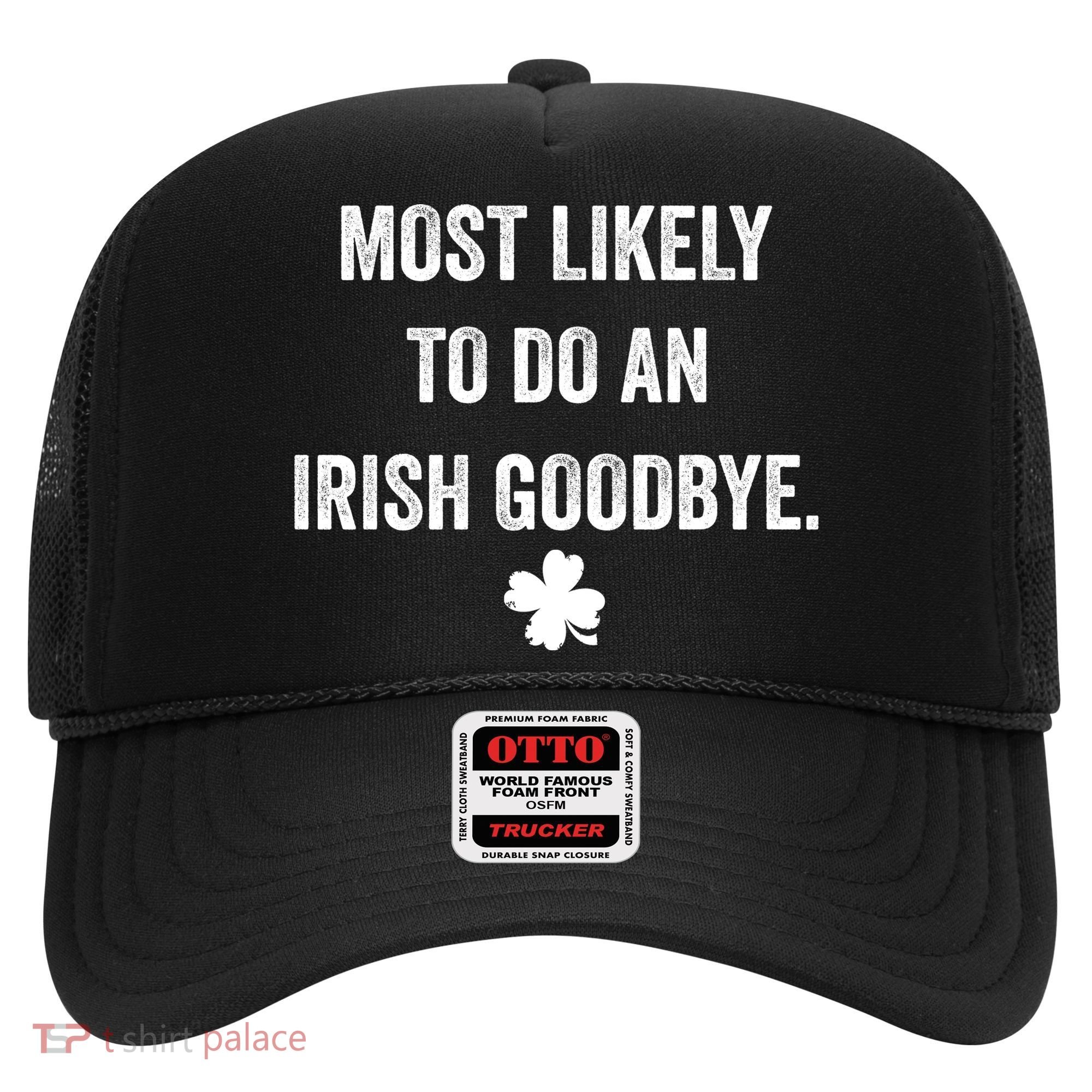 Most Likely To Do An Irish Goodbye Funny St Patricks Day Hat