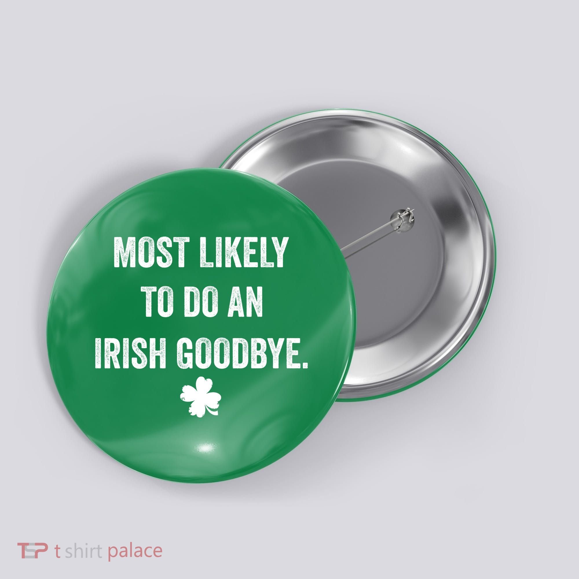 Most Likely To Do An Irish Goodbye Funny St Patricks Day Button