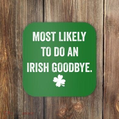 Most Likely To Do An Irish Goodbye Funny St Patricks Day Coaster