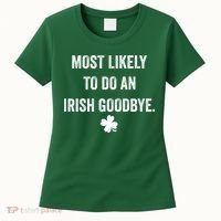 Most Likely To Do An Irish Goodbye Funny St Patricks Day Women's T-Shirt thumb 0