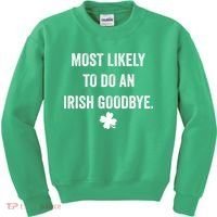 Most Likely To Do An Irish Goodbye Funny St Patricks Day Kids Sweatshirt thumb 0