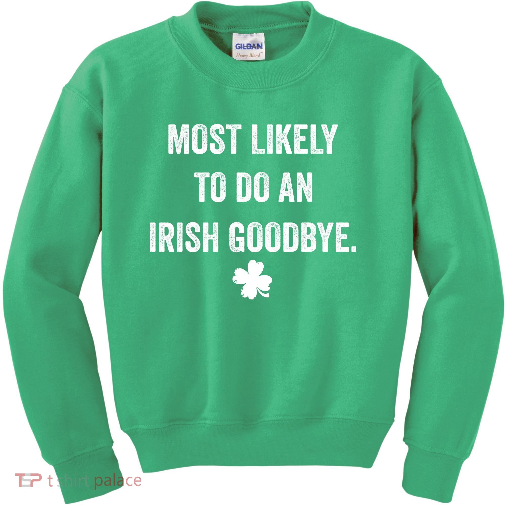 Most Likely To Do An Irish Goodbye Funny St Patricks Day Kids Sweatshirt