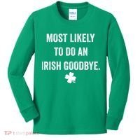Most Likely To Do An Irish Goodbye Funny St Patricks Day Kids Long Sleeve Shirt thumb 0