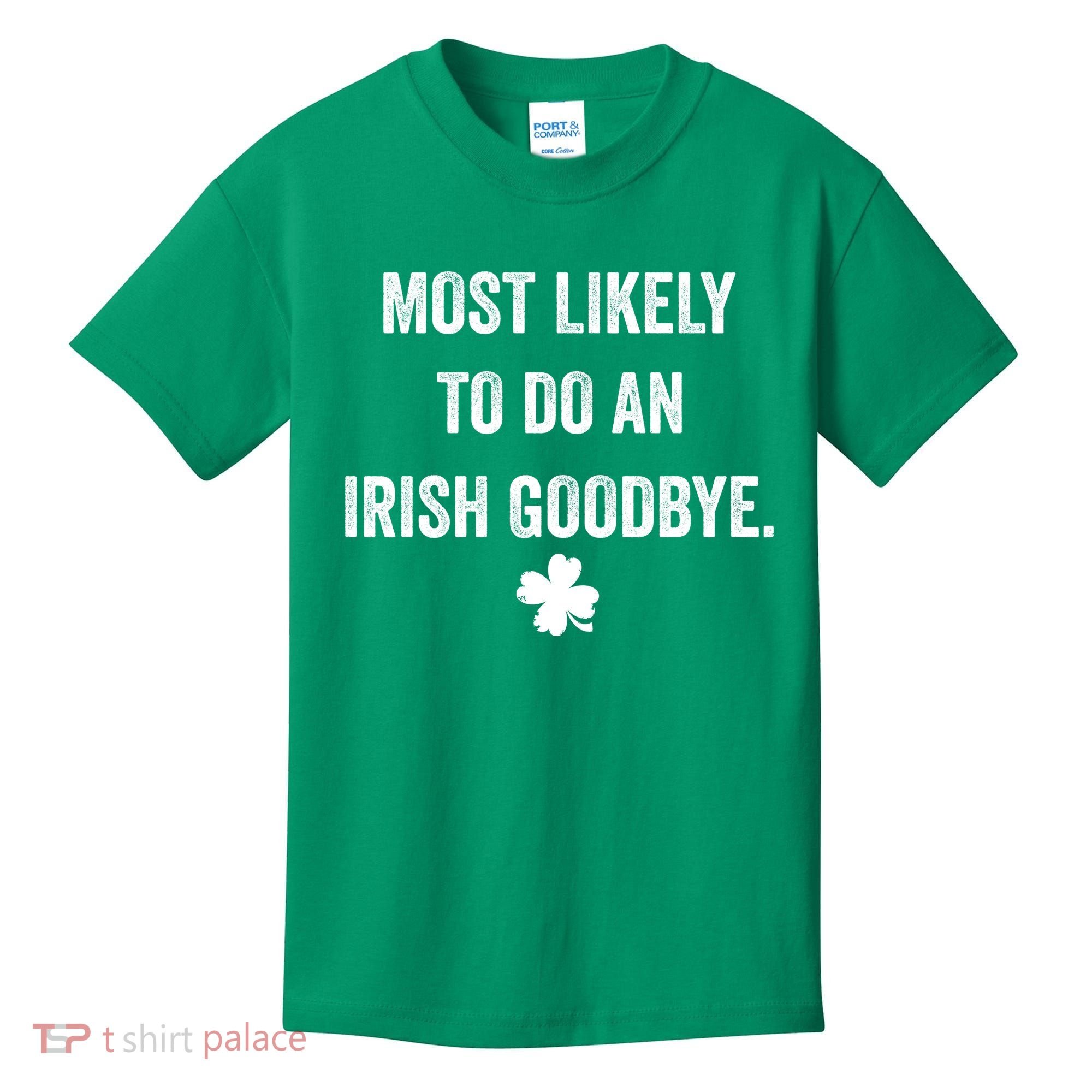 Most Likely To Do An Irish Goodbye Funny St Patricks Day Kids T-Shirt