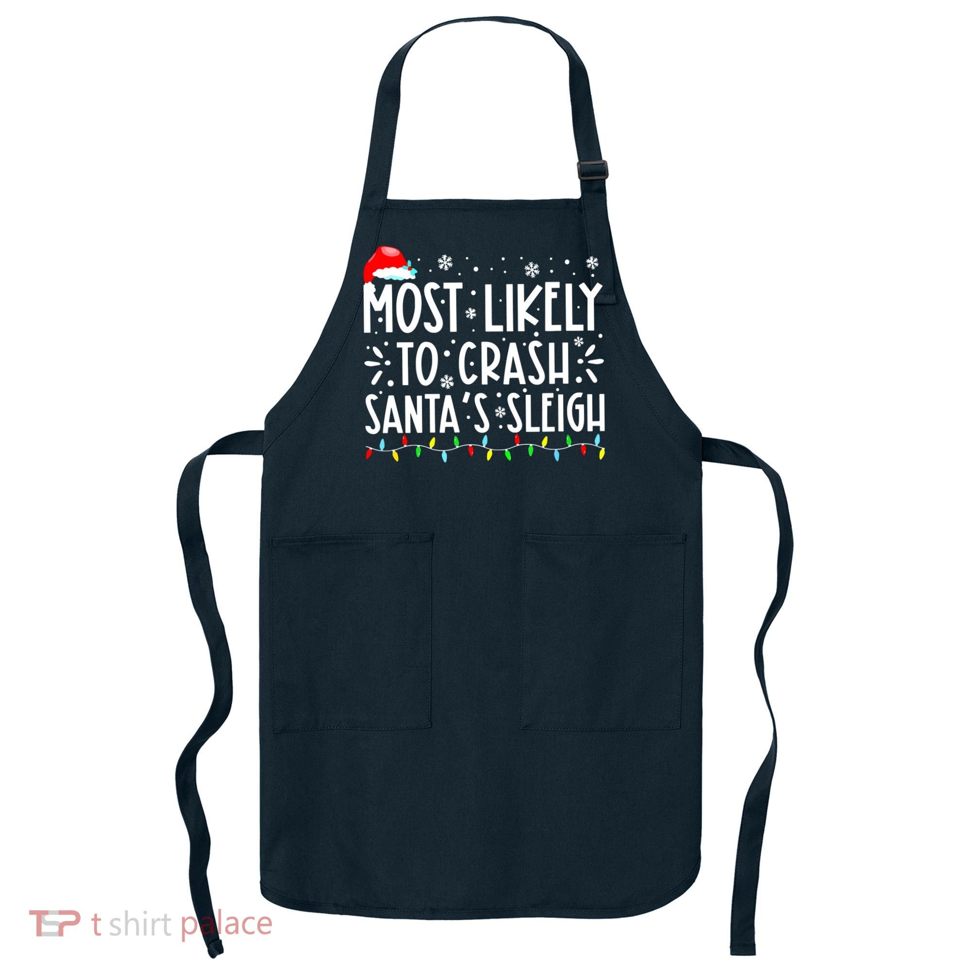 Most Likely To Crash Santa's Sleigh Funny Xmas Pajama Apron