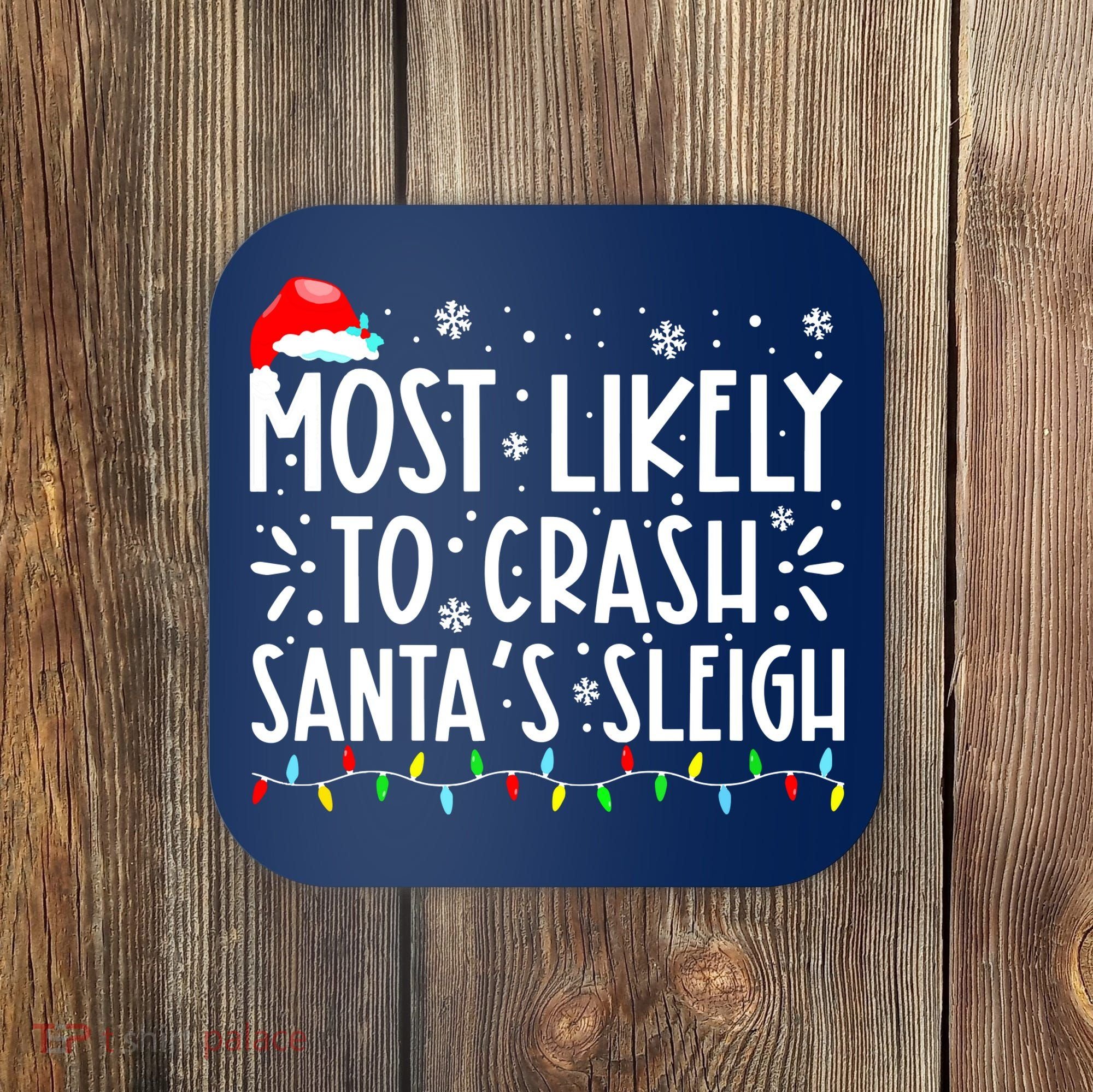 Most Likely To Crash Santa's Sleigh Funny Xmas Pajama Coaster
