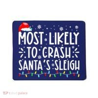 Most Likely To Crash Santa's Sleigh Funny Xmas Pajama Mousepad thumb 0