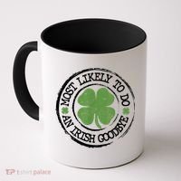 Most Likely To Do An Irish Goodbye Funny St Patricks Day Coffee Mug thumb 0