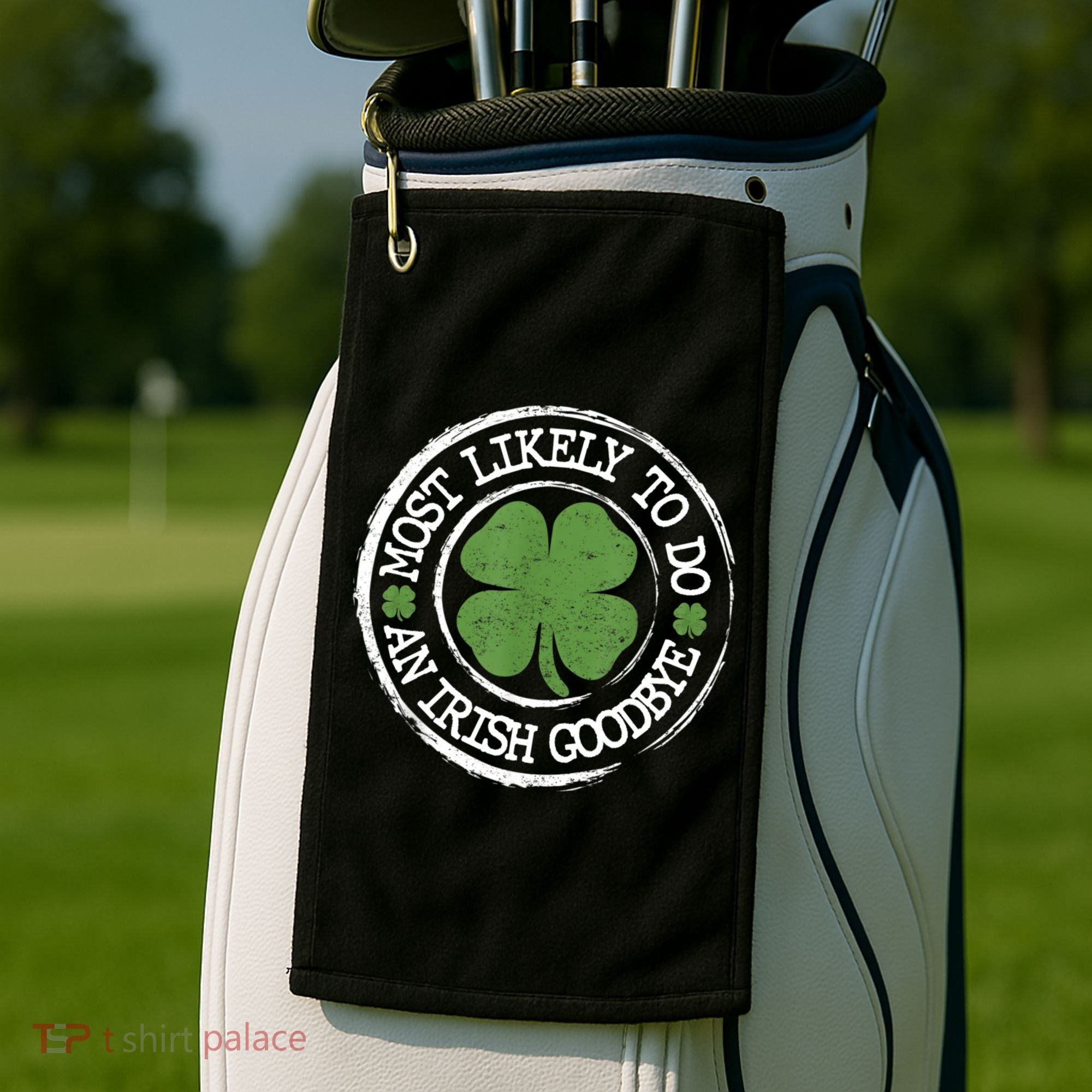 Most Likely To Do An Irish Goodbye Funny St Patricks Day Golf Towel