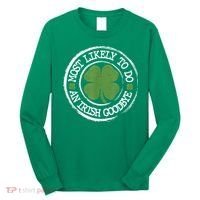 Most Likely To Do An Irish Goodbye Funny St Patricks Day Long Sleeve Shirt thumb 0