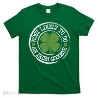Most Likely To Do An Irish Goodbye Funny St Patricks Day T-Shirt thumb 0
