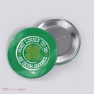 Most Likely To Do An Irish Goodbye Funny St Patricks Day Button