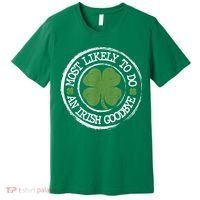 Most Likely To Do An Irish Goodbye Funny St Patricks Day Premium T-Shirt thumb 0
