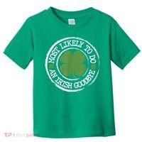 Most Likely To Do An Irish Goodbye Funny St Patricks Day Toddler T-Shirt thumb 0