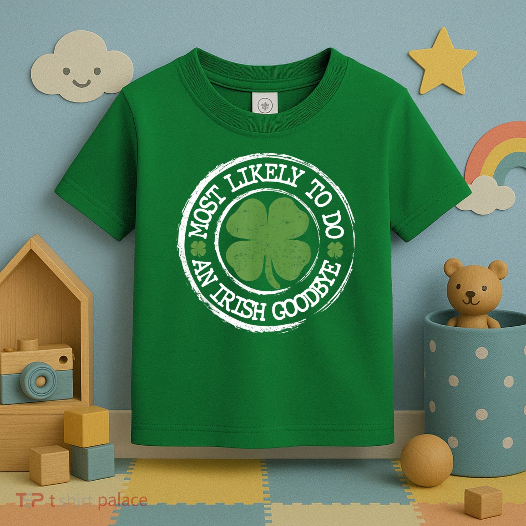 Most Likely To Do An Irish Goodbye Funny St Patricks Day Toddler T-Shirt