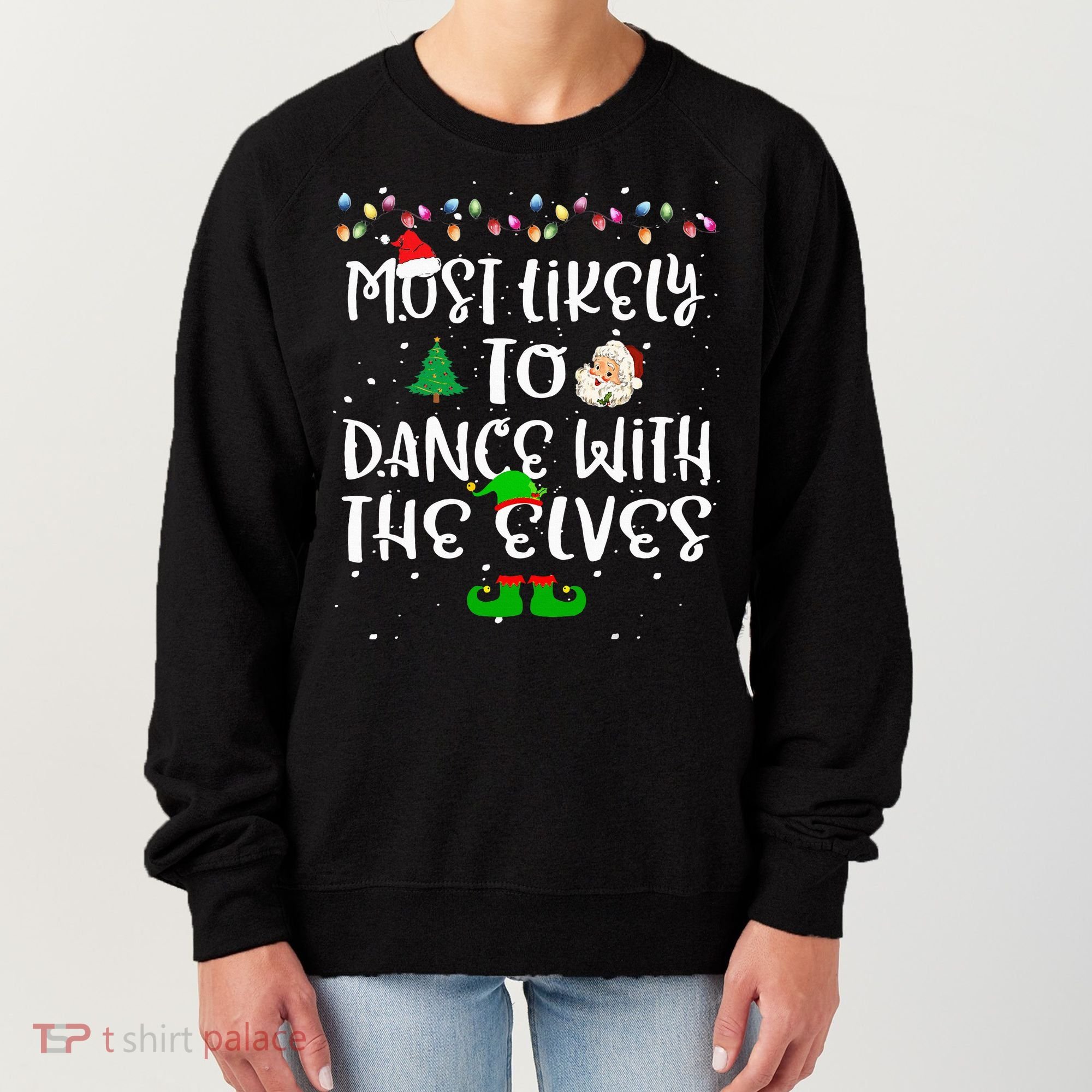 Most Likely To Dance With The Elves xmas Family  Women's Sweatshirt
