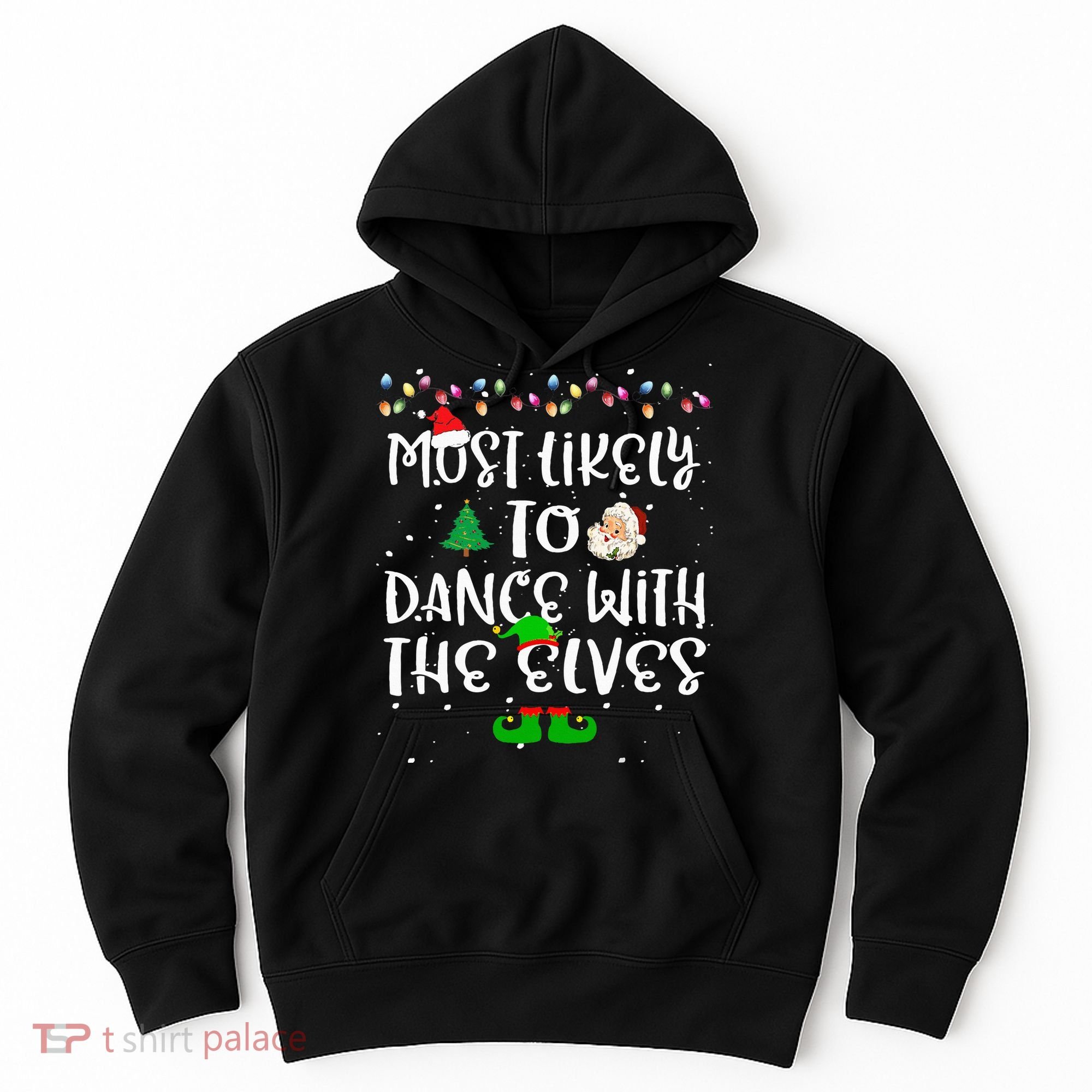 Most Likely To Dance With The Elves xmas Family  Hoodie