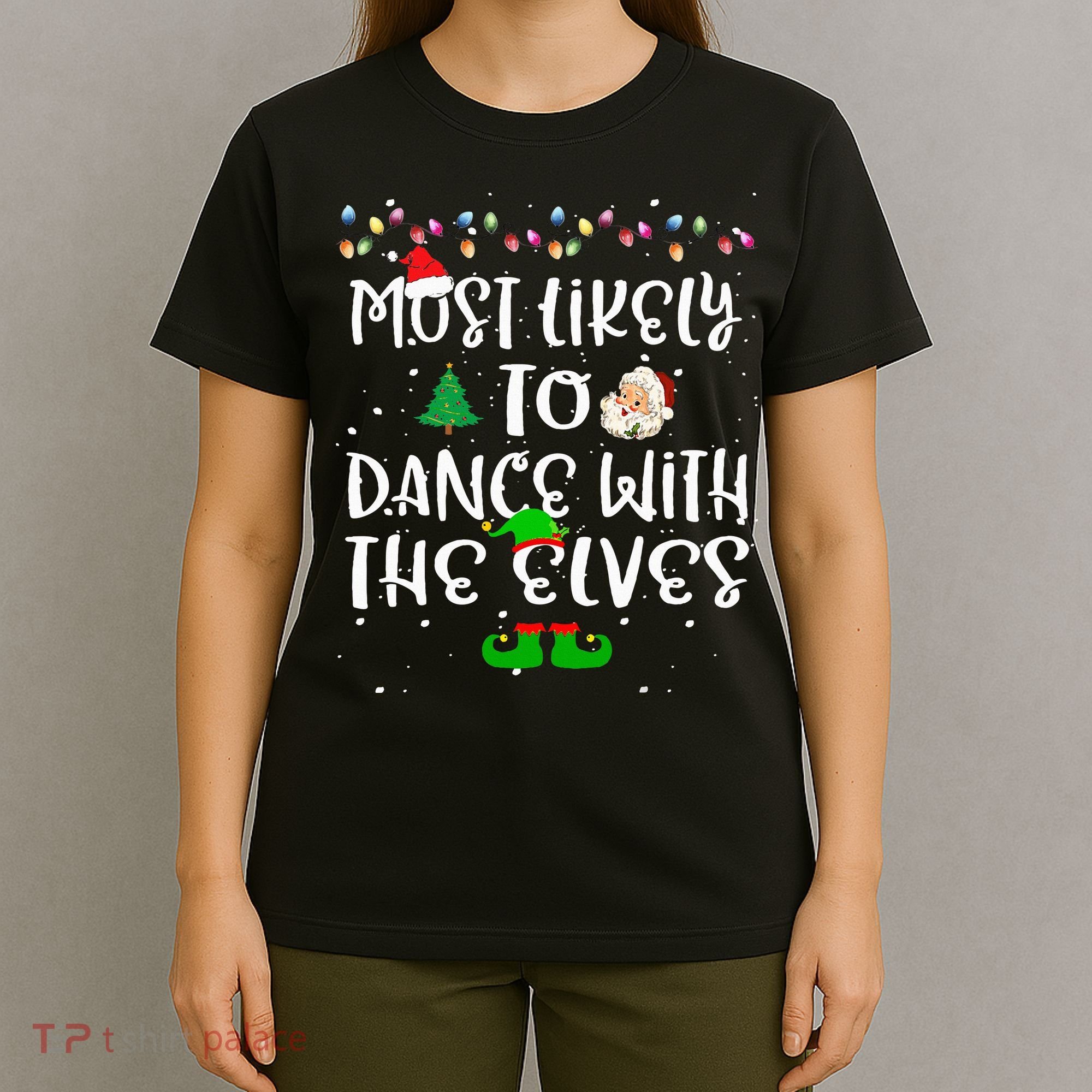 Most Likely To Dance With The Elves xmas Family  T-Shirt