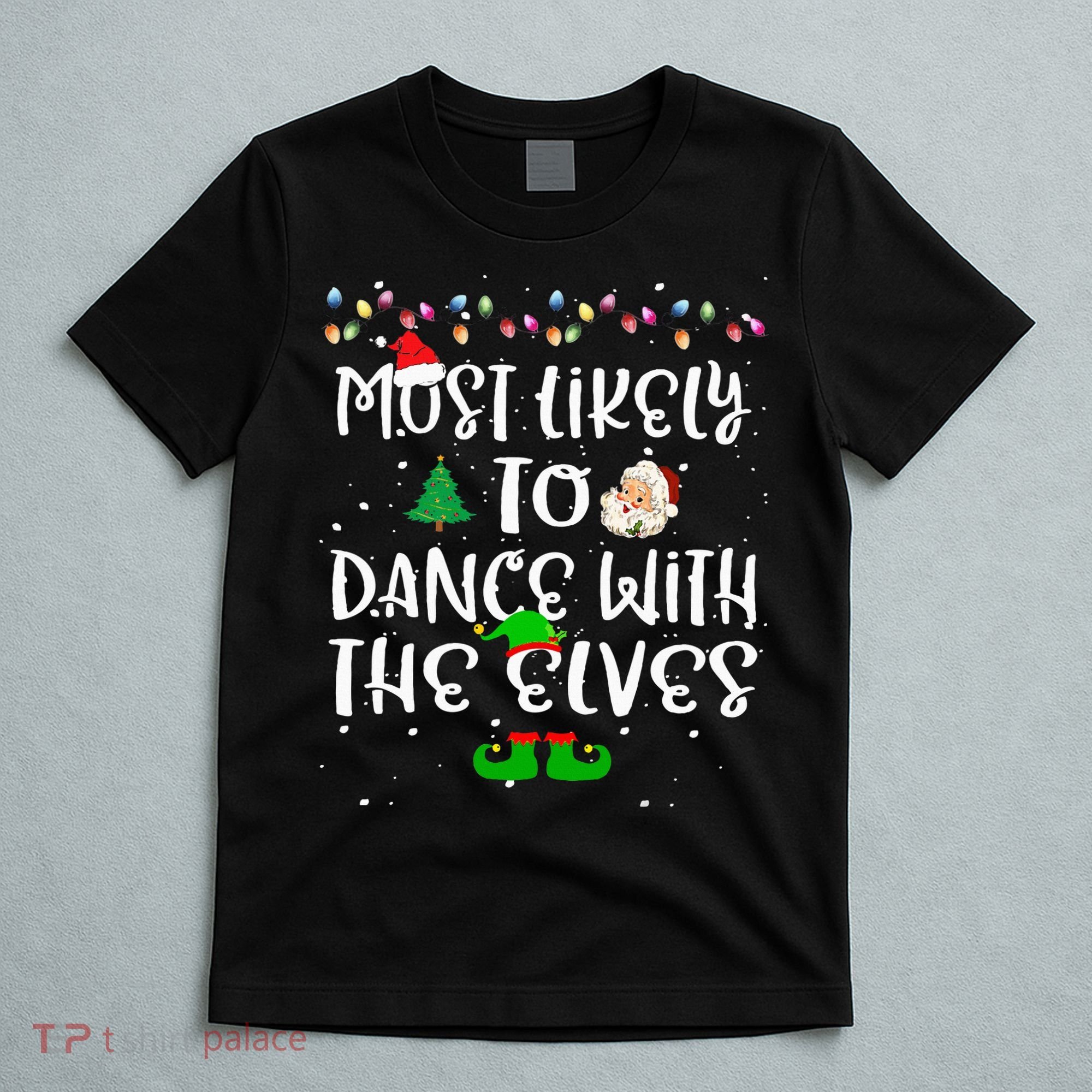Most Likely To Dance With The Elves xmas Family  T-Shirt