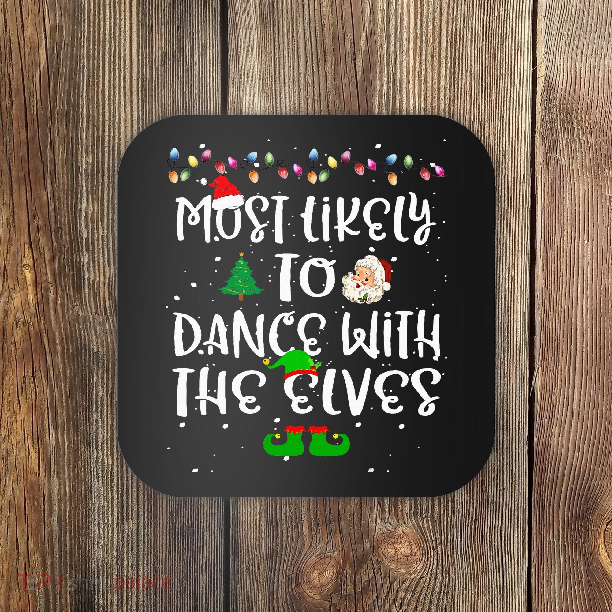 Most Likely To Dance With The Elves xmas Family  Coaster