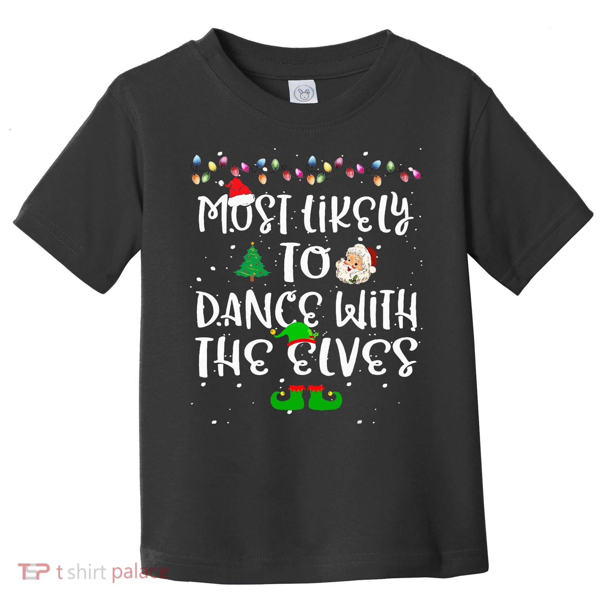 Most Likely To Dance With The Elves xmas Family  Toddler T-Shirt