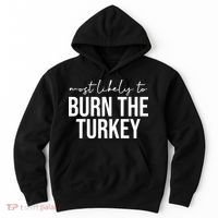 Most Likely To Burn The Turkey Funny Thanksgiving Hoodie thumb 0